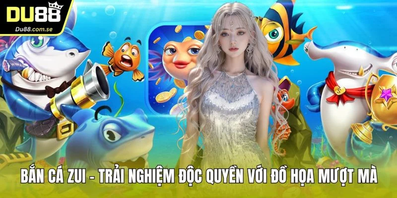 bắn cá zui