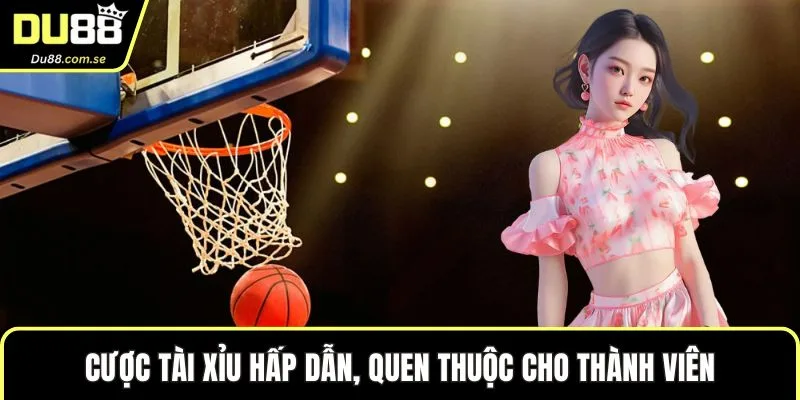 Cược tài xỉu hấp dẫn, quen thuộc cho thành viên