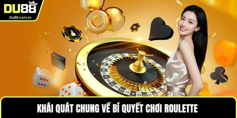 Khái quát chung về bí quyết chơi Roulette 