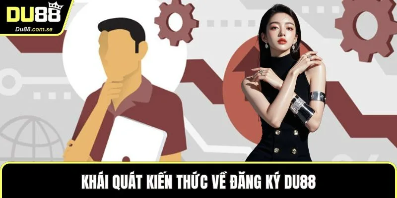Khái quát kiến thức về đăng ký DU88