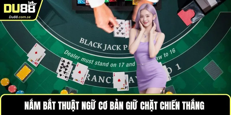 Nắm bắt thuật ngữ cơ bản giữ chặt chiến thắng