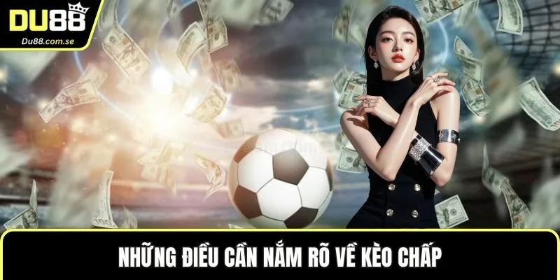 Những điều cần nắm rõ về kèo chấp