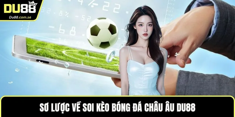 Sơ lược về soi kèo bóng đá châu Âu DU88