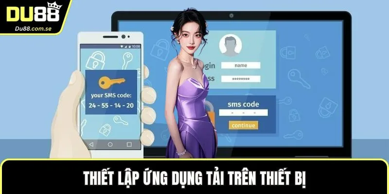 Thiết lập ứng dụng tải trên thiết bị