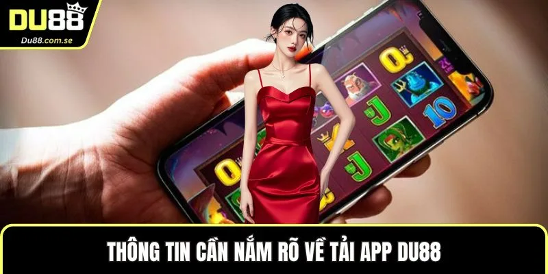 Thông tin cần nắm rõ về tải app DU88