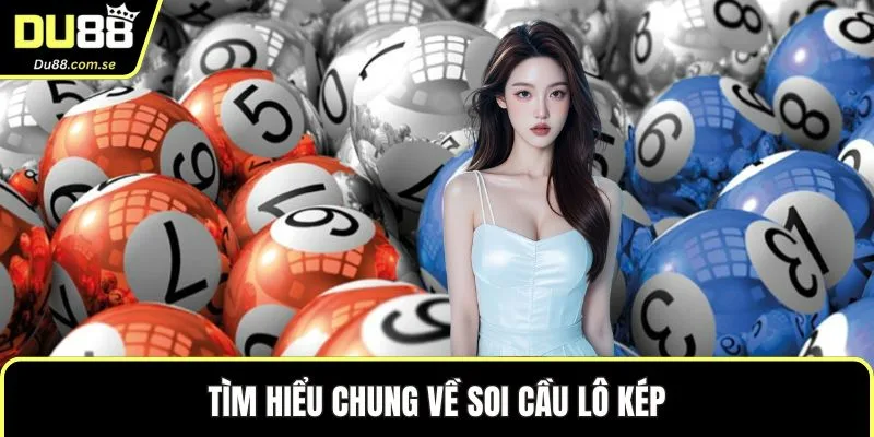 Tìm hiểu chung về soi cầu lô kép
