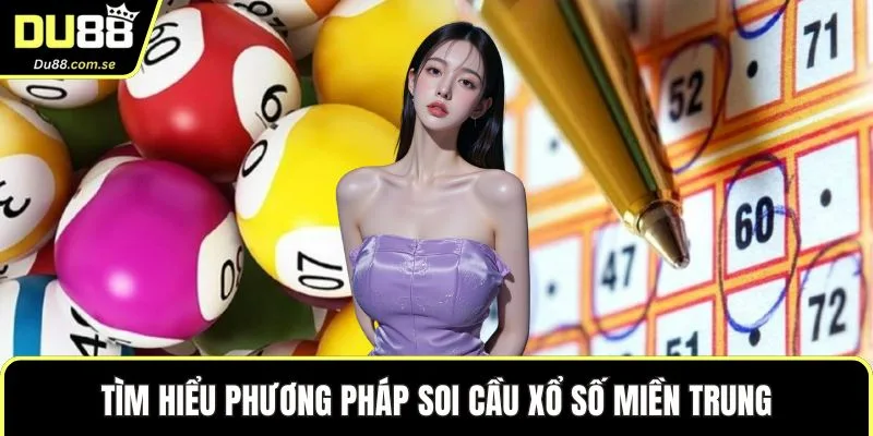 Tìm hiểu phương pháp soi cầu xổ số miền Trung